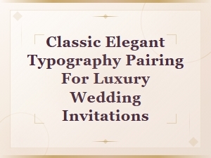 Classic Elegant Font Pairings for Luxury Wedding Invitations