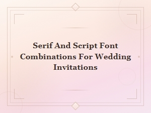 Elegant Serif and Script Font Pairings for Wedding Invitations