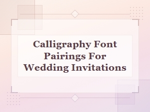 Beautiful Free Calligraphy Font Pairings for Wedding Invitations