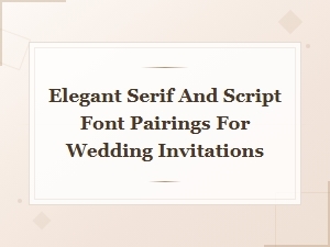 Elegant Serif and Script Font Pairings for Wedding Invitations