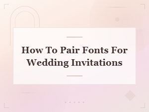 How to Pair Fonts for Wedding Invitations