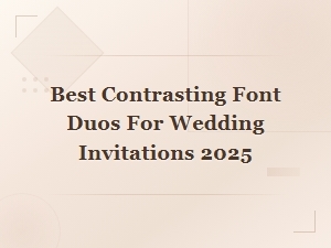Best Contrasting Font Duos for Wedding Invitations 2025