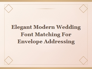 Elegant Modern Wedding Font Pairing Guide for Perfect Envelope Addressing
