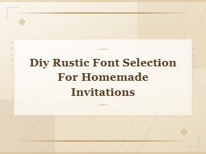 Diy Rustic Font Selection for Homemade Invitations,