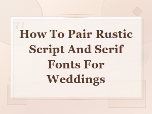 Rustic Script and Serif Font Pairings for Wedding Designs