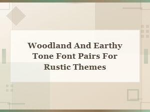 Woodland and Earthy Tone Font Pairs for Rustic Theme Designs