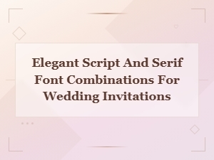 Elegant Script and Serif Font Pairings for Wedding Invitations