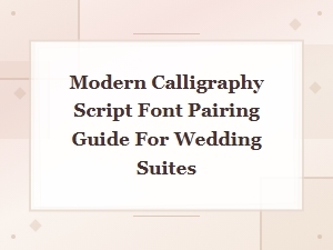 Modern Calligraphy Script Font Pairing Guide for Wedding Suites