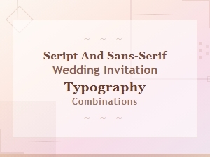 Best Script and Sans-Serif Font Pairings for Wedding Invitations